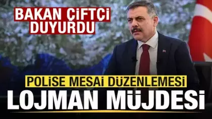 Bakan Çiftçi detayları duyurdu! Polise mesai düzenlemesi! Lojman müjdesi