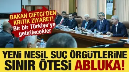 Bakan Çiftçi düğmeye bastı: Yeni nesil suç örgütlerine sınır ötesi abluka!