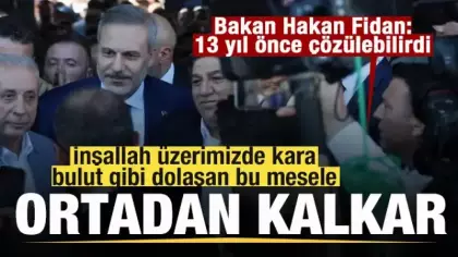Bakan Fidan: İnşallah üzerimizde kara bulut gibi dolaşan bu mesele ortadan kalkar