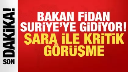 Bakan Fidan Suriye'ye gidiyor: Şara ile kritik görüşme!