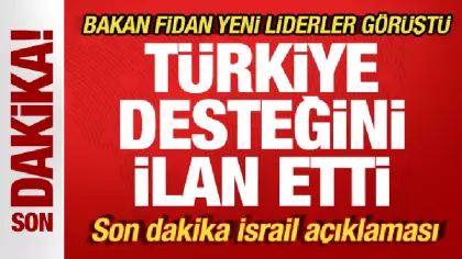 Bakan Fidan yeni liderle görüştü! Türkiye desteğini ilan etti! Son dakika İsrail mesajı