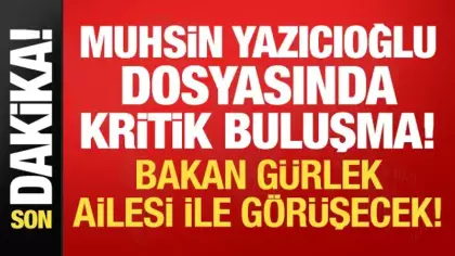 Bakan Gürlek, Muhsin Yazıcıoğlu'nun ailesiyle görüşecek!
