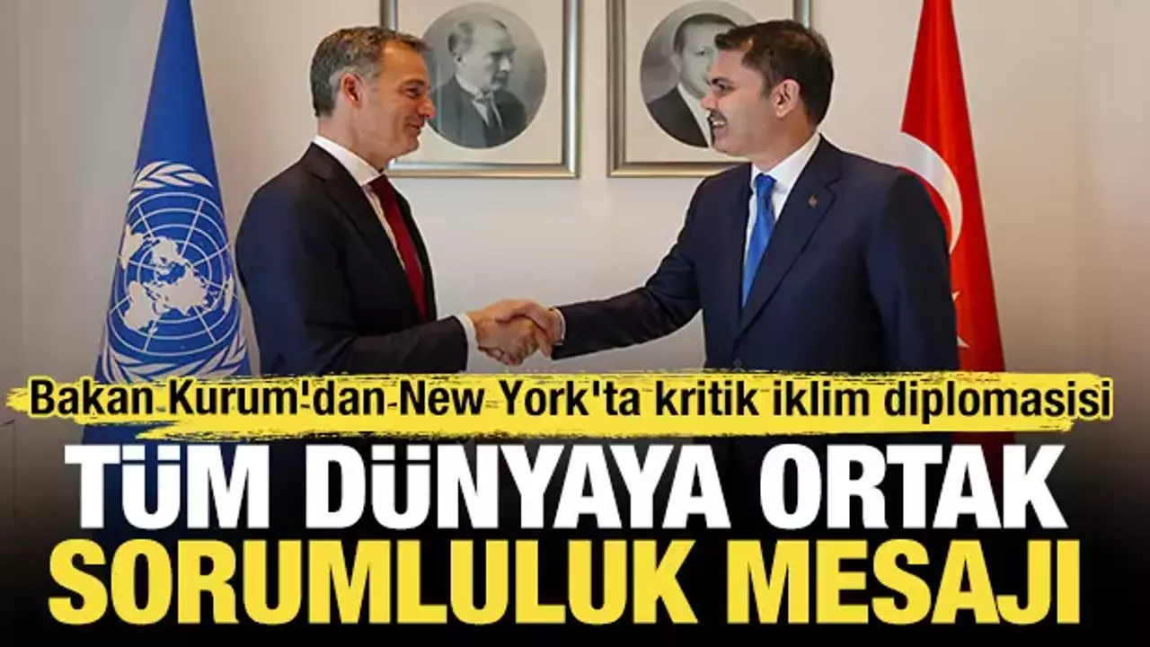 Bakan Kurum'dan New York'ta kritik iklim diplomasisi: Tüm dünyaya ortak sorumluluk mesajı