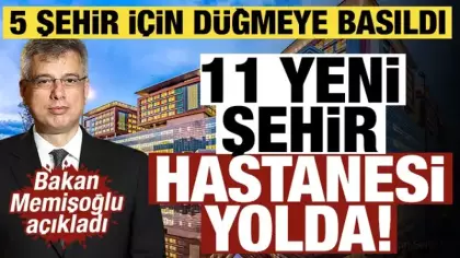 Bakan Memişoğlu duyurdu: 11 yeni şehir hastanesi yolda! 5 şehir için düğmeye basıldı