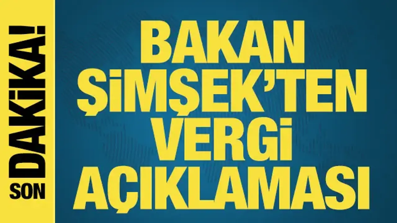 Bakan Şimşek'ten vergi açıklaması