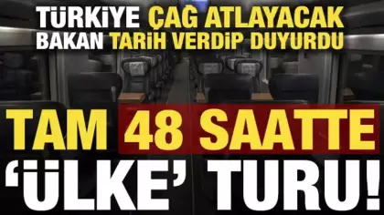 Bakan Uraloğlu tarih verip duyurdu! 81 il '48 saatte' gezilebilecek...