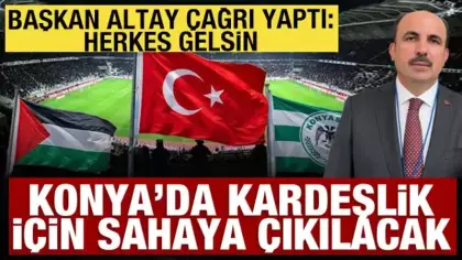 Başkan Altay Filistin millî takımı-Konyaspor dostluk maçına tüm Konyalıları davet etti