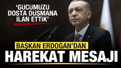 Başkan Erdoğan'dan harekat mesajı: Gücümüzü dosta düşmana ilan ettik