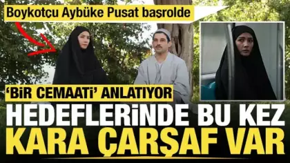 'Bir cemaati' anlatan ihanet ve aşk filmi kara çarşafı hedef alıyor: Aybüke Pusat başrolde