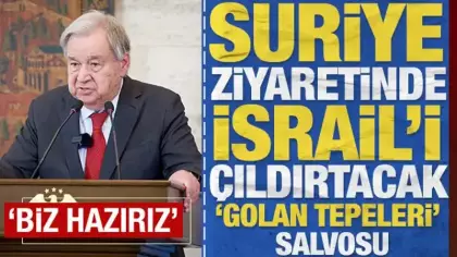 BM'nin bir numarası Guterres, Golan Tepeleri çıkışıyla İsrail'i çıldırtacak: 'Biz hazırız