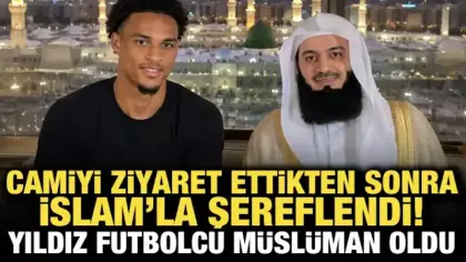Camiyi ziyaret ettikten sonra İslam'la şereflendi! Yıldız futbolcu Müslüman oldu