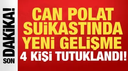 Can Polat suikastında yeni gelişme: 4 kişi tutuklandı!