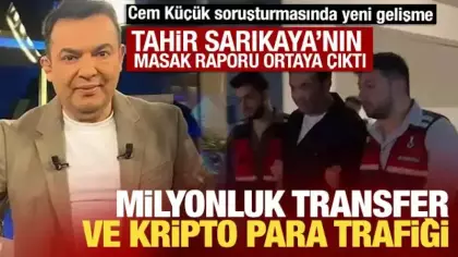 Cem Küçük soruşturmasında tutuklanan Tahir Sarıkaya'nın MASAK raporu ortaya çıktı