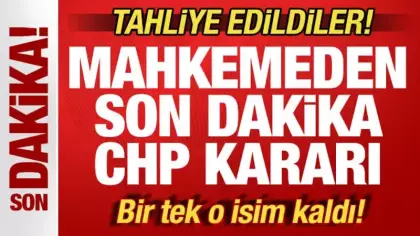 CHP Kurultay davasında son dakika kararı: Tahliye edildiler! Sadece o isim kaldı