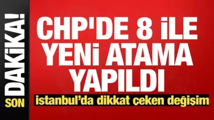 CHP'de 8 ile yeni başkan atandı!