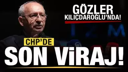 CHP'de son viraja giriliyor! Gözler Kılıçdaroğlu'nda!