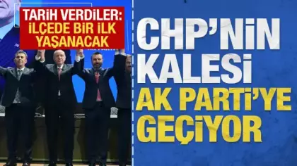 CHP'nin kalesi AK Parti'ye geçiyor: Tarih verdiler, ilçede bir ilk yaşanacak