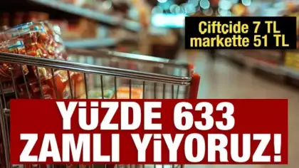 Çiftçide 7 TL markette 51 TL: Yüzde 633 zamlı yiyoruz