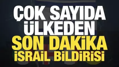Çok sayıda ülkeden son dakika İsrail bildirisi: Derhal geri çekin!