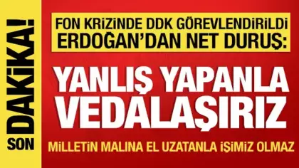 Cumhurbaşkanı Erdoğan açıkladı: Fon krizinde DDK devrede! Yanlış yapanla vedalaşırız