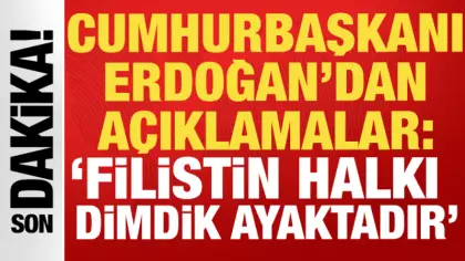 Cumhurbaşkanı Erdoğan: 'Filistin halkı dimdik ayaktadır'