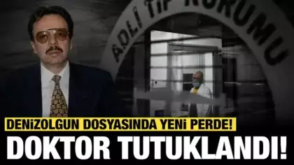Denizolgun dosyasında yeni perde! Doktor tutuklandı