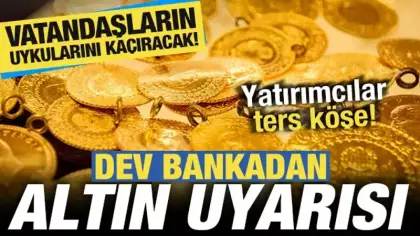 Dev bankadan altın uyarısı! Vatandaşların uykularını kaçıracak tahmin
