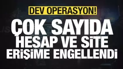 Dev operasyon: Çok sayıda hesap ve site erişime engellendi!