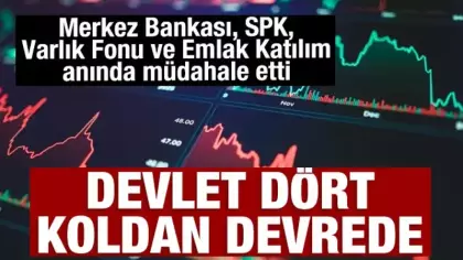 Devlet dört koldan devrede: Merkez Bankası, SPK, Varlık Fonu ve Emlak Katılım anında müdahale etti