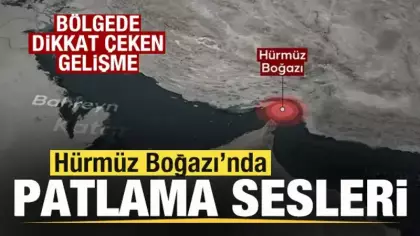 Dikkat çeken gelişme! Hürmüz Boğazı'nda peş peşe patlama sesleri