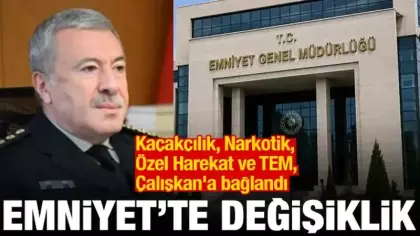 Emniyet'te değişiklik! Kaçakçılık, Narkotik, Özel Harekat ve TEM, Çalışkan'a bağlandı