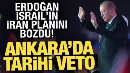 Erdoğan İsrail'in İran planını bozdu! Ankara'dan tarihi veto