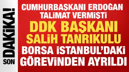 Erdoğan talimat vermişti: DDK Başkanı Tanrıkulu Borsa İstanbul'daki görevinden ayrıldı