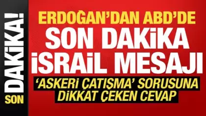Erdoğan'dan ABD'de son dakika İsrail mesajı! 'Askeri çatışma' sorusuna cevap verdi...