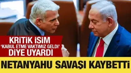 Eski İsrail Başbakanı Lapid: Netanyahu savaşı kaybetti
