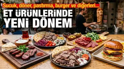 Et ürünlerinde yeni dönem: Sucuk, döner, kavurma, pastırma, burger ve diğerleri...