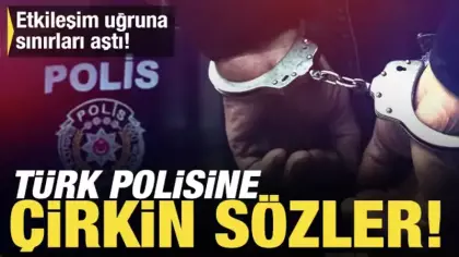 Etkileşim uğruna sınırları aştı: Canlı yayında Türk polisine çirkin sözler