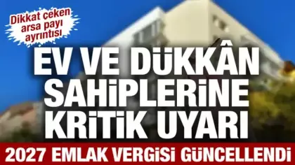 Ev ve dükkân sahiplerine kritik uyarı: 2027 emlak vergisi maliyetleri güncellendi