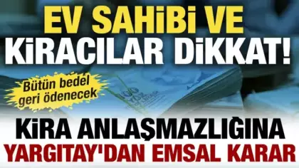Evini satan ev sahibi bunu yaptı! Yargıtay’dan emsal karar: Hepsini geri ödeyecek
