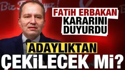 Fatih Erbakan kararını duyurdu! Adaylıktan çekilecek mi?