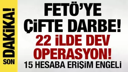 FETÖ'ye çifte darbe! 22 ilde dev operasyon, 15 hesaba erişim engeli!