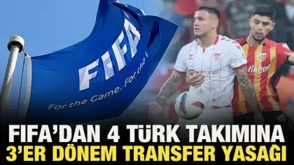 FIFA'dan 4 Türk takımına 3'er dönem transfer yasağı