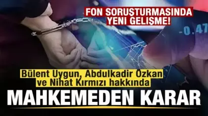 Fon soruşturması: Bülent Uygun, Abdulkadir Özkan ve Nihat Kırmızı tutuklandı
