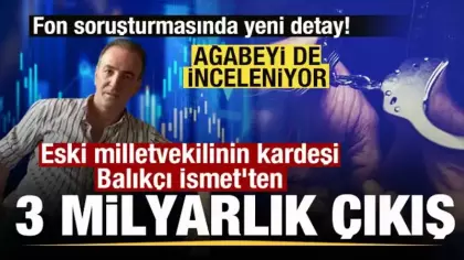 Fon soruşturması! Eski milletvekilinin kardeşi Balıkçı İsmet'ten 3 milyar TL'lik çıkış