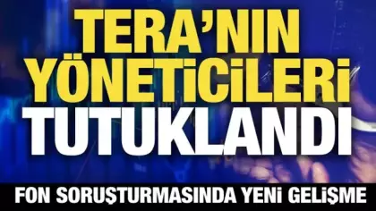 Fon soruşturmasında yeni gelişme: Tera'nın yöneticileri tutuklandı