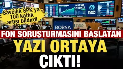 Fon soruşturmasını başlatan yazı ortaya çıktı! Savcılık SPK'ya 100 katlık artışı bildirdi