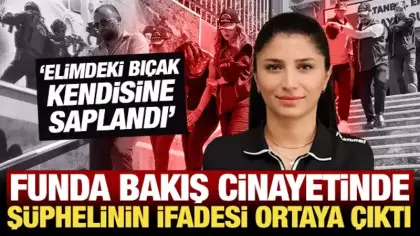 Funda Bakış cinayetinde şüphelinin savcılık ifadesi ortaya çıktı