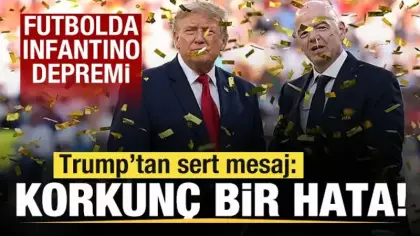 Futbolda Infantino depremi! Trump'tan açıklama: Korkunç bir hata olur