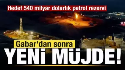 Gabar'dan sonra yeni müjde! Hedef 540 milyar dolarlık petrol rezervi