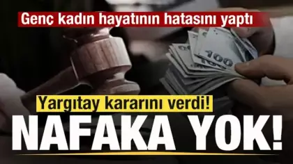 Genç kadın hayatının hatasını yaptı! Yargıtay kararını verdi! Tazminat ve nafaka yok!